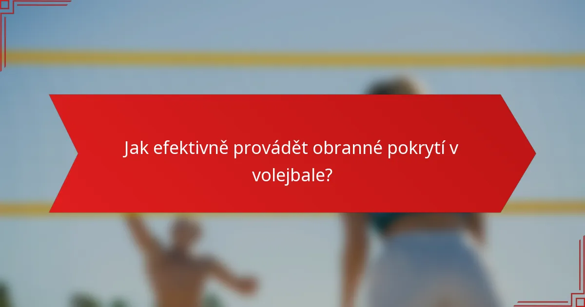 Jak efektivně provádět obranné pokrytí v volejbale?
