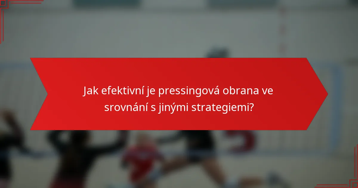 Jak efektivní je pressingová obrana ve srovnání s jinými strategiemi?