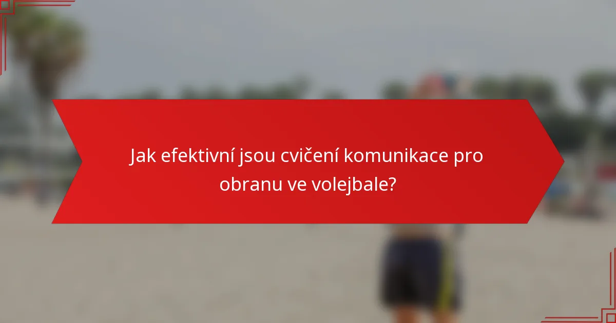 Jak efektivní jsou cvičení komunikace pro obranu ve volejbale?