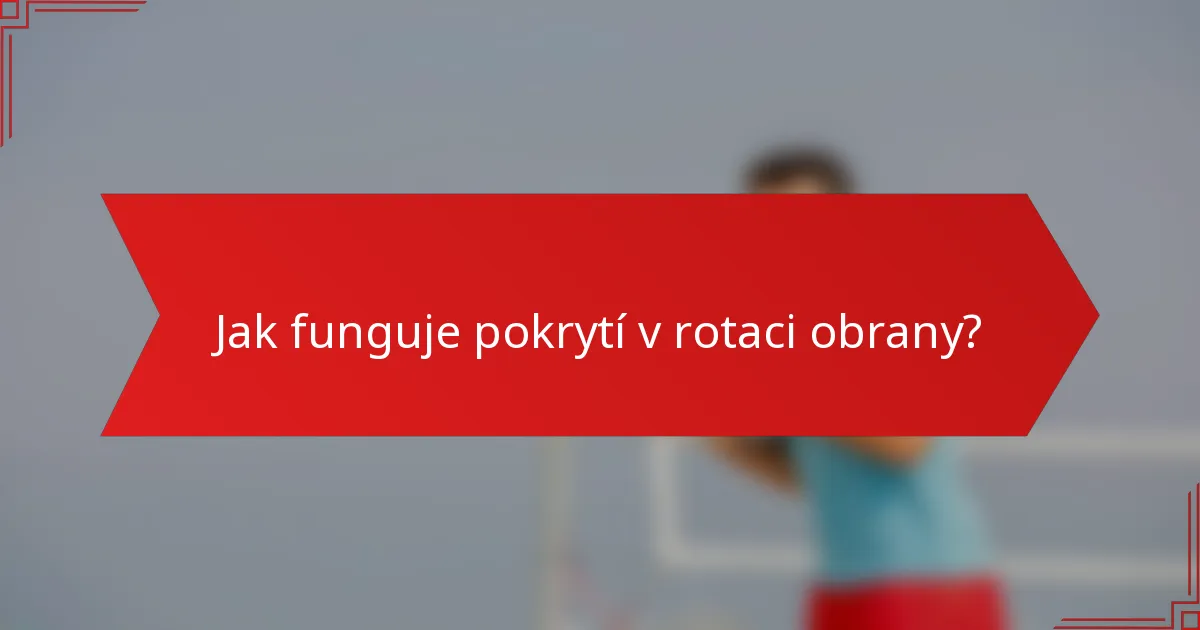 Jak funguje pokrytí v rotaci obrany?