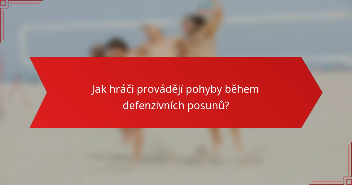Jak hráči provádějí pohyby během defenzivních posunů?