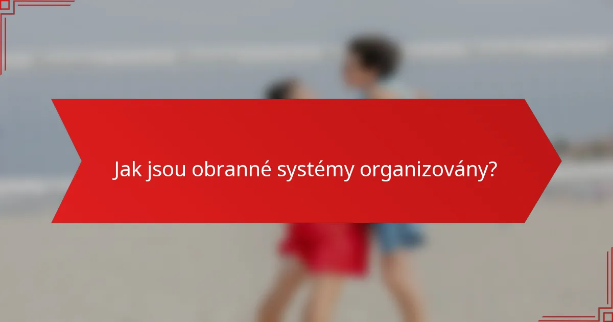Jak jsou obranné systémy organizovány?