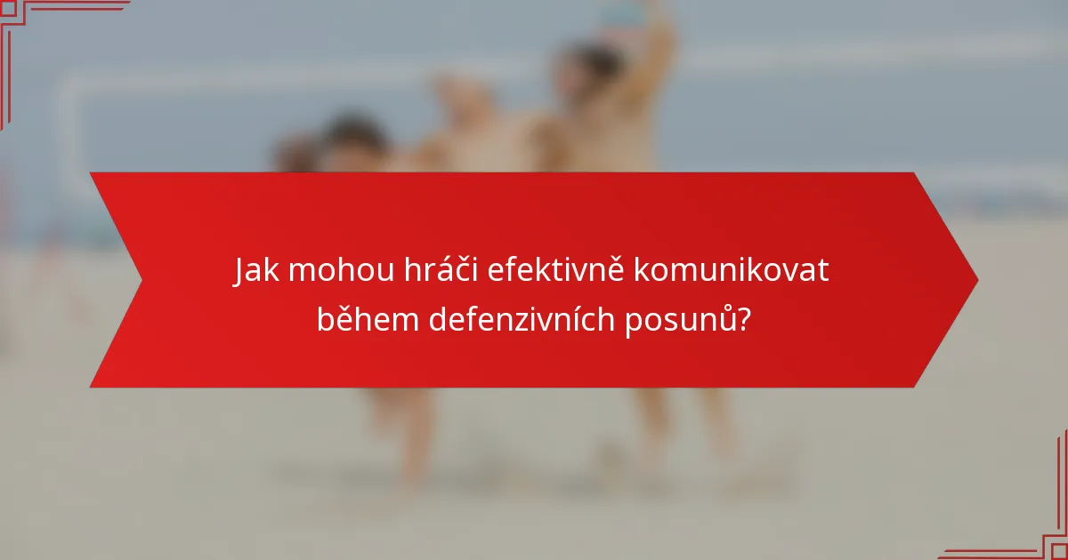 Jak mohou hráči efektivně komunikovat během defenzivních posunů?