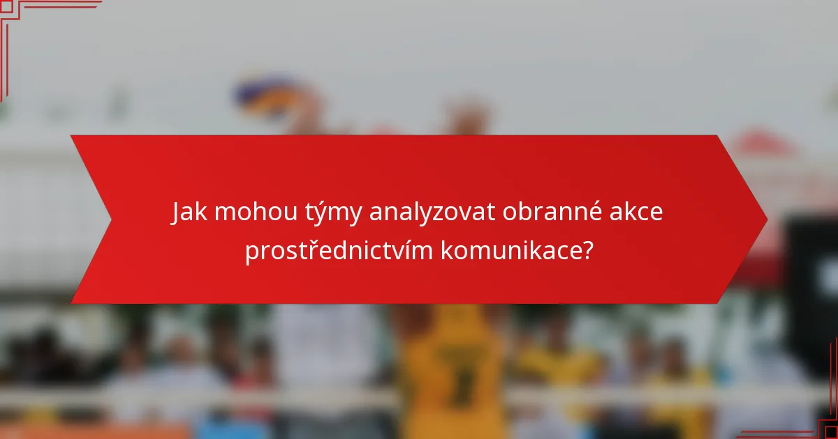 Jak mohou týmy analyzovat obranné akce prostřednictvím komunikace?