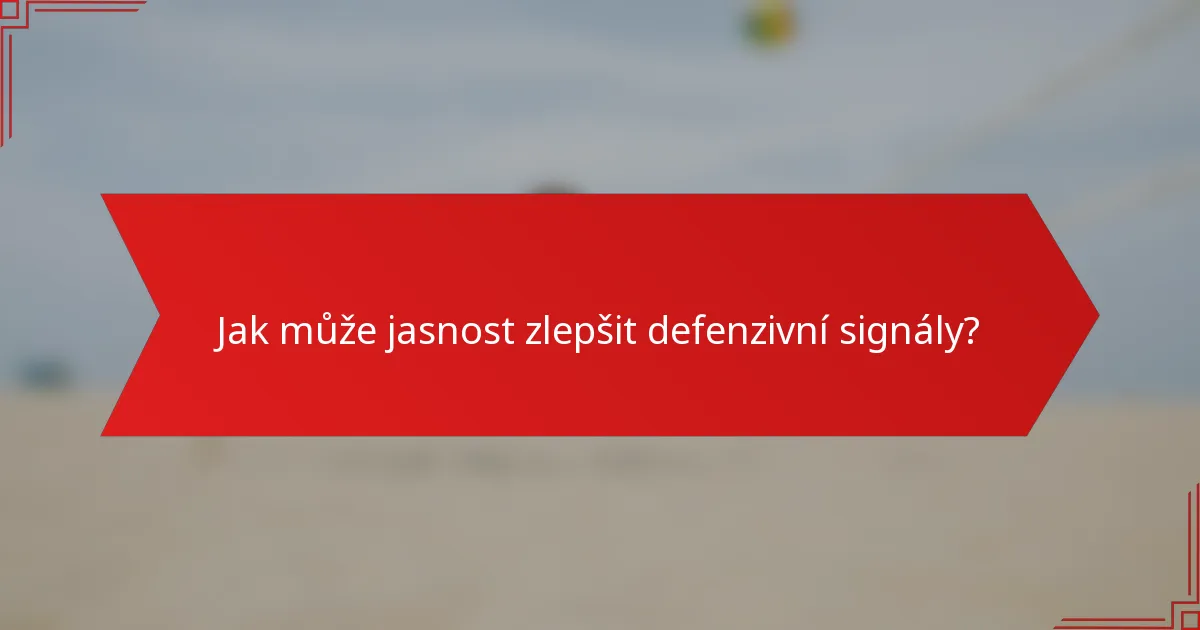 Jak může jasnost zlepšit defenzivní signály?