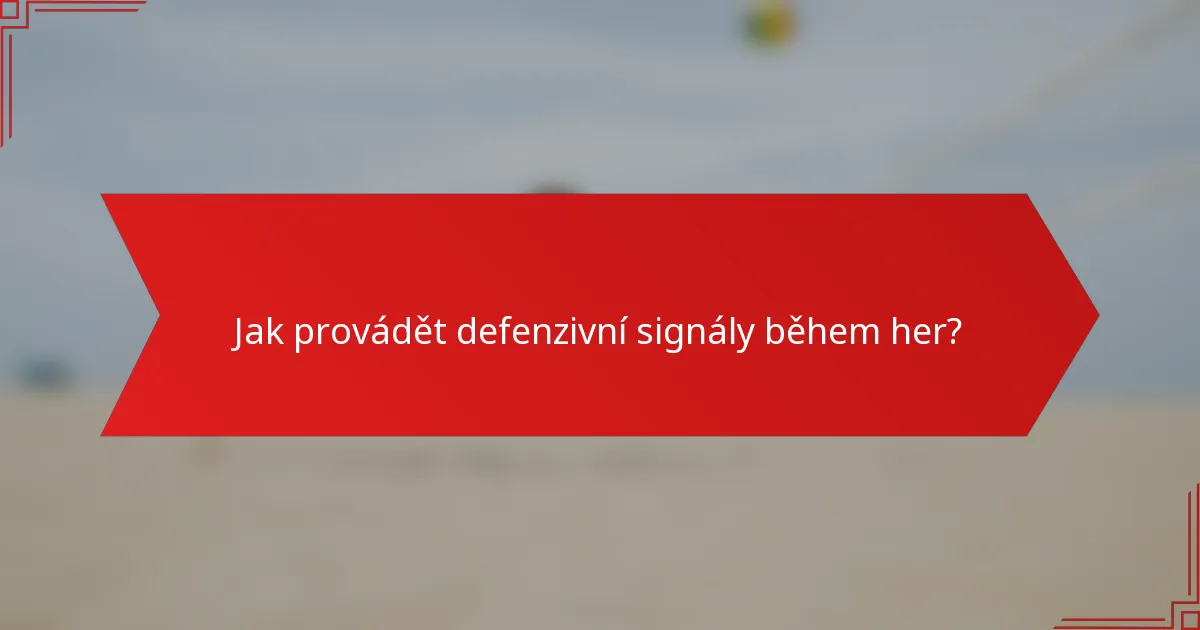 Jak provádět defenzivní signály během her?