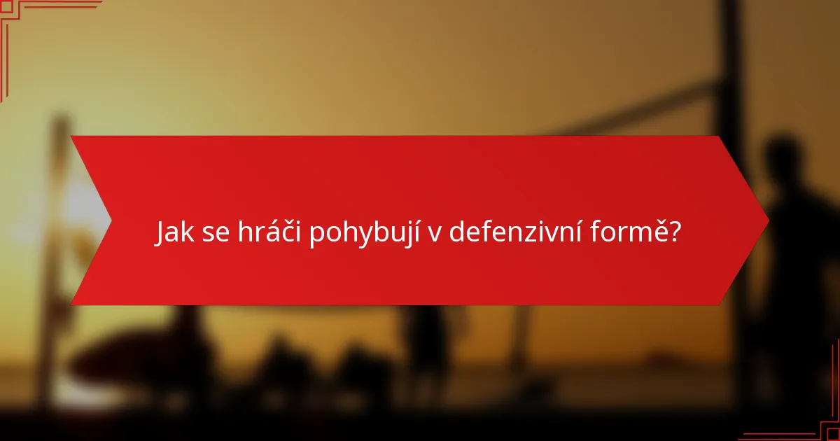 Jak se hráči pohybují v defenzivní formě?