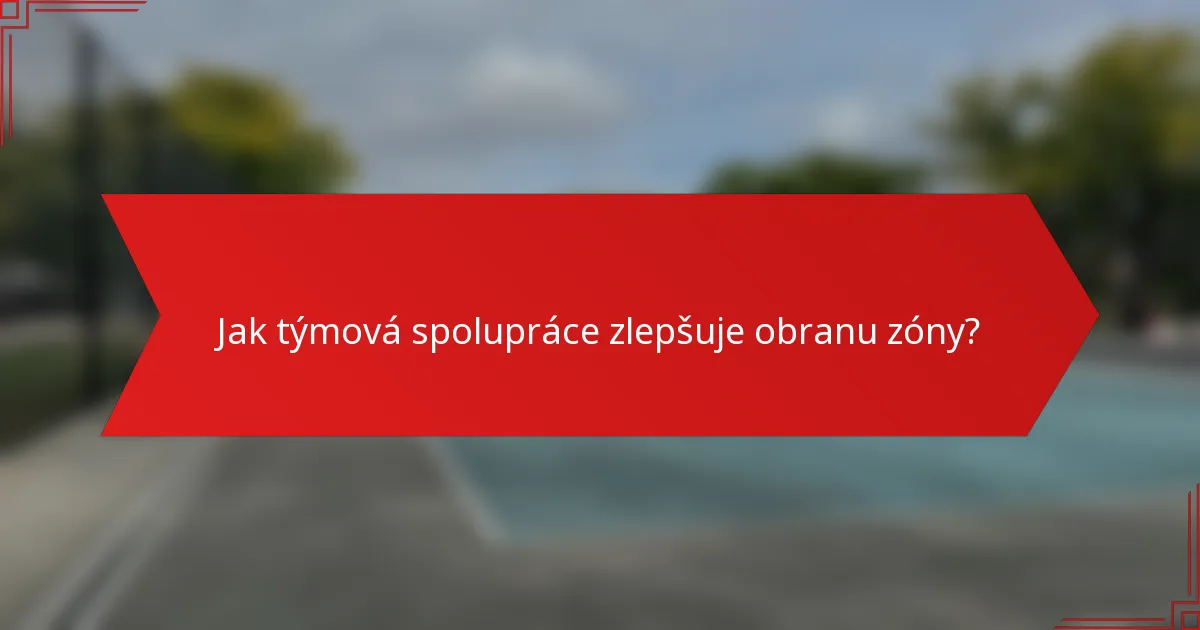 Jak týmová spolupráce zlepšuje obranu zóny?
