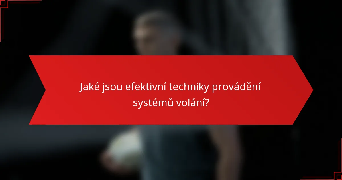 Jaké jsou efektivní techniky provádění systémů volání?