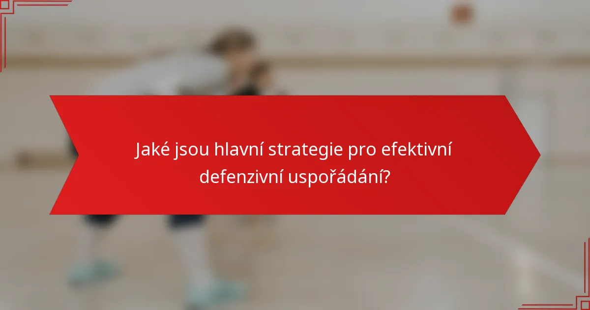 Jaké jsou hlavní strategie pro efektivní defenzivní uspořádání?