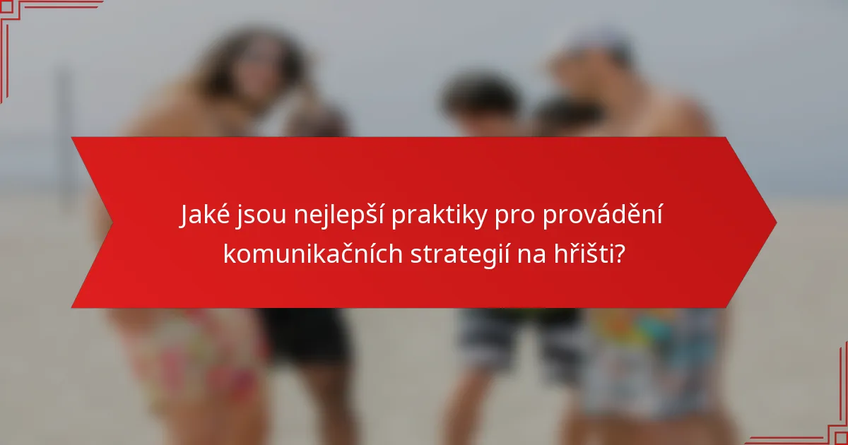 Jaké jsou nejlepší praktiky pro provádění komunikačních strategií na hřišti?