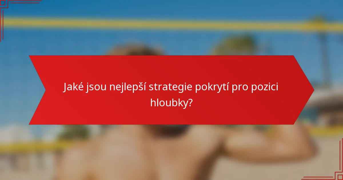 Jaké jsou nejlepší strategie pokrytí pro pozici hloubky?
