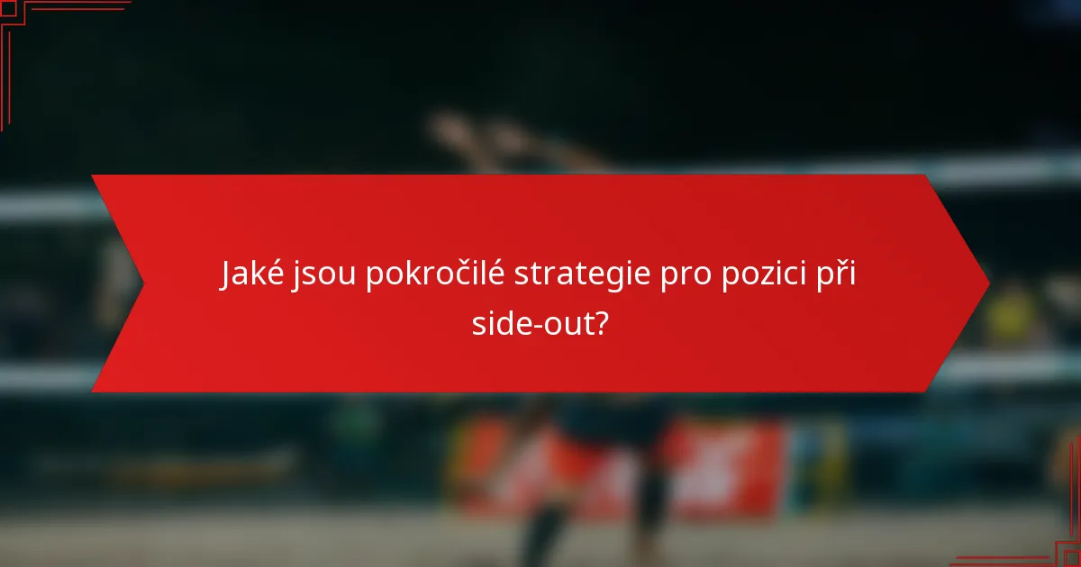 Jaké jsou pokročilé strategie pro pozici při side-out?