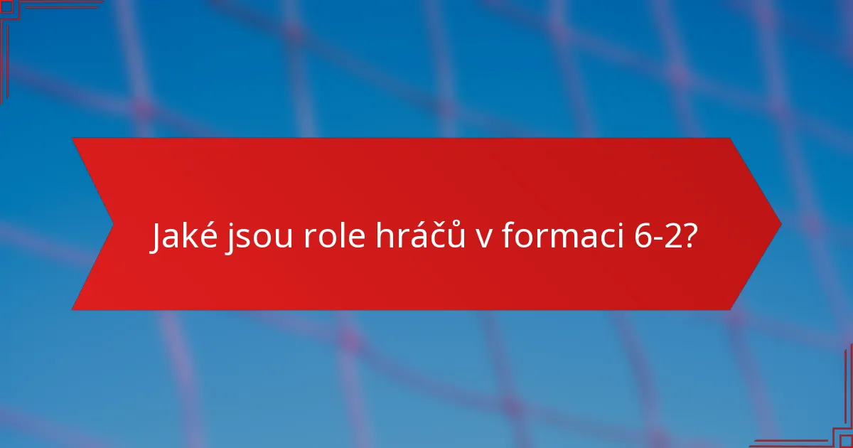 Jaké jsou role hráčů v formaci 6-2?