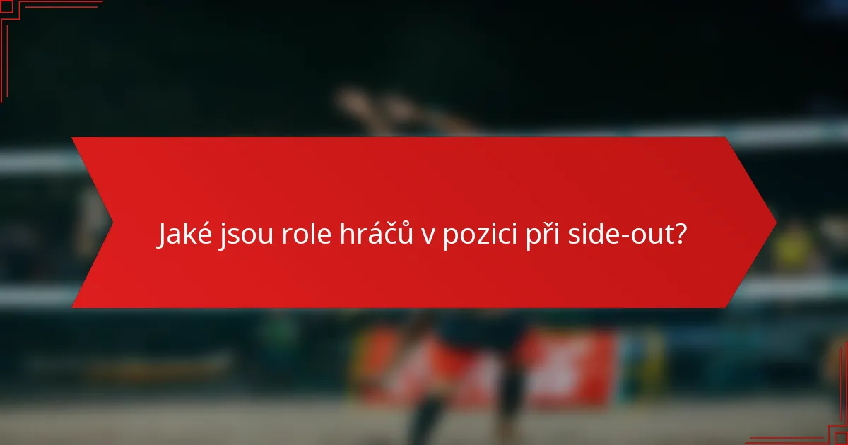 Jaké jsou role hráčů v pozici při side-out?