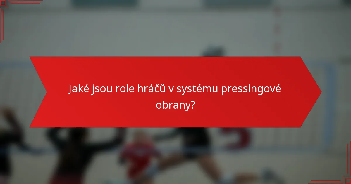 Jaké jsou role hráčů v systému pressingové obrany?