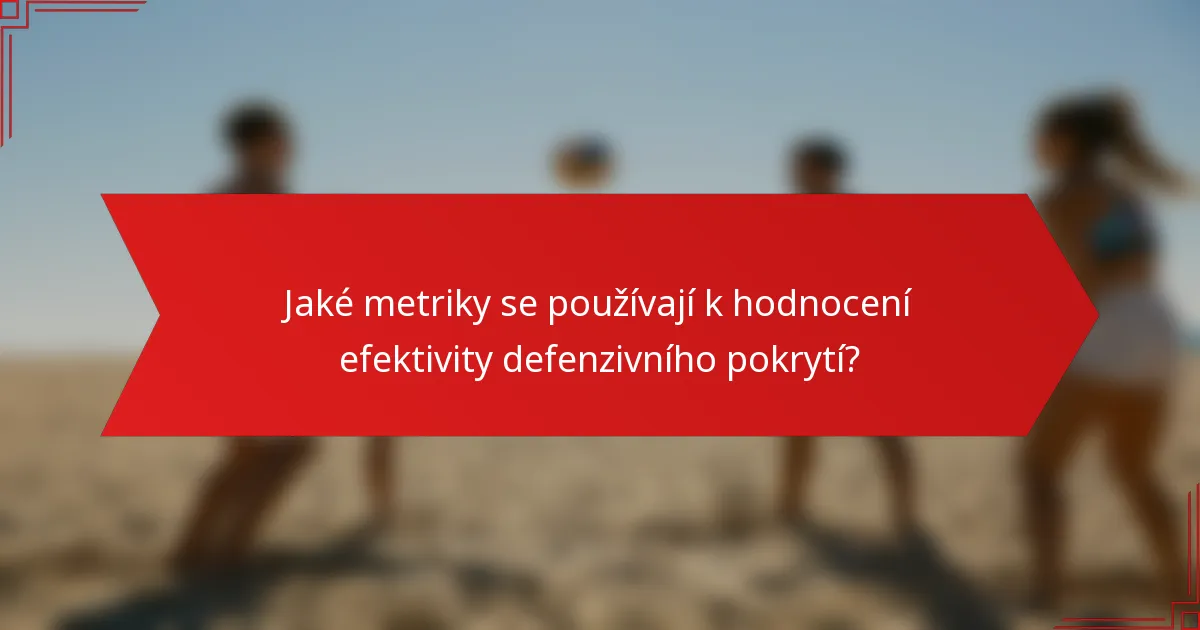 Jaké metriky se používají k hodnocení efektivity defenzivního pokrytí?