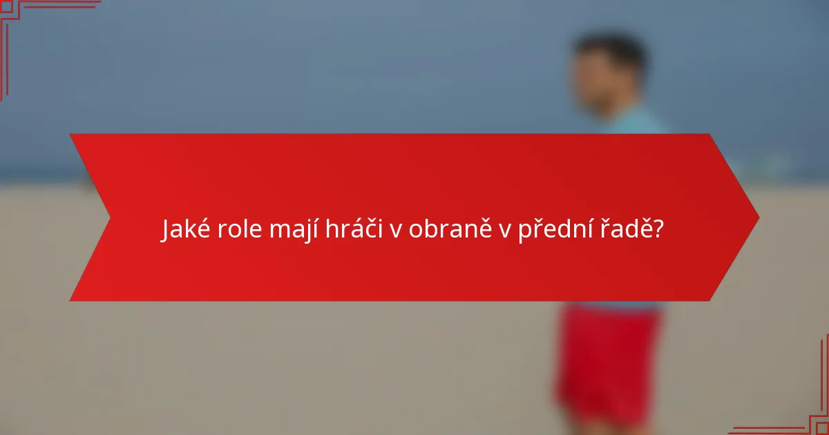 Jaké role mají hráči v obraně v přední řadě?