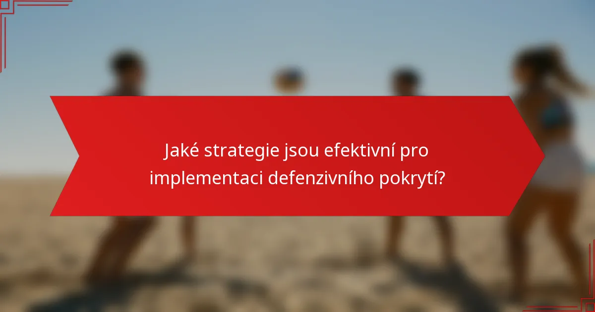 Jaké strategie jsou efektivní pro implementaci defenzivního pokrytí?