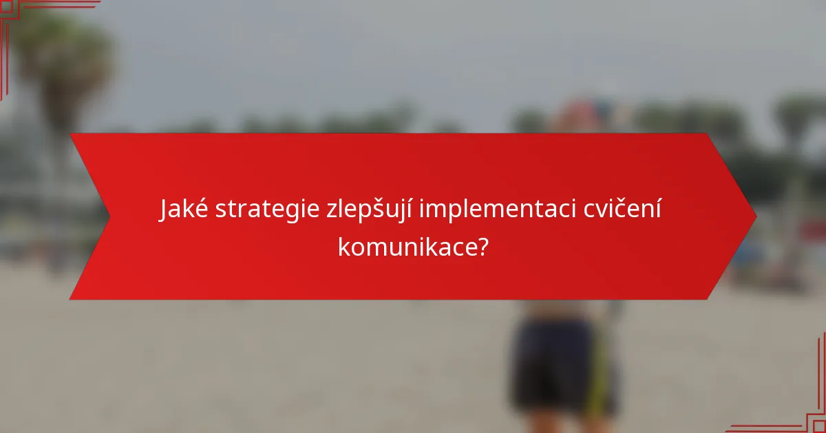 Jaké strategie zlepšují implementaci cvičení komunikace?