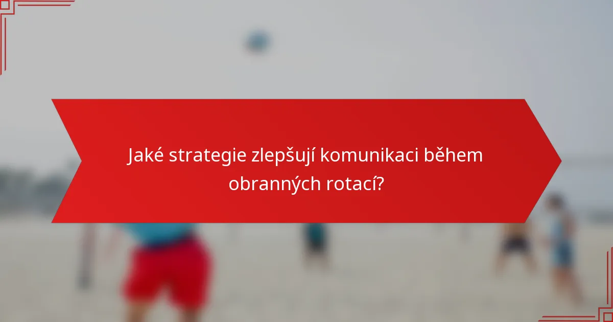 Jaké strategie zlepšují komunikaci během obranných rotací?