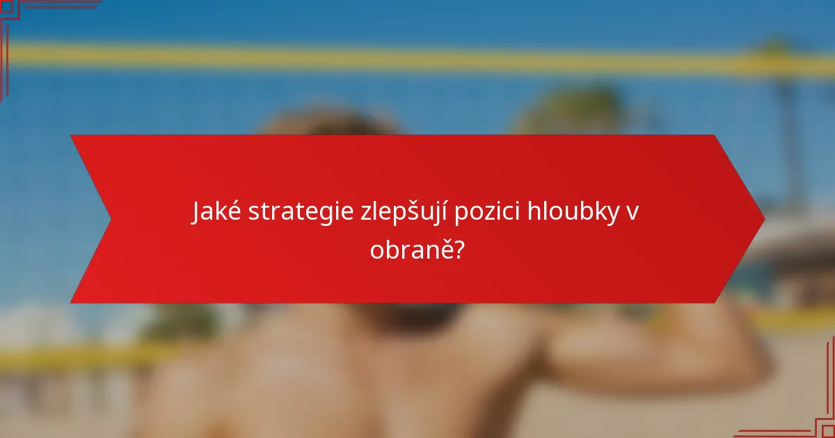 Jaké strategie zlepšují pozici hloubky v obraně?