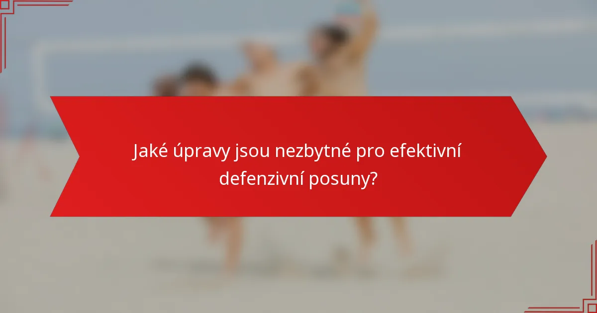 Jaké úpravy jsou nezbytné pro efektivní defenzivní posuny?